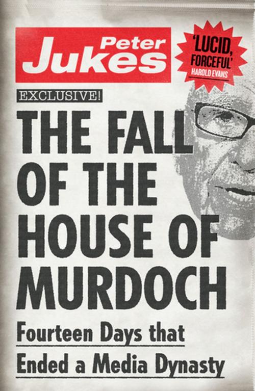 Cover of the book The Fall of the House of Murdoch by Peter Jukes, Unbound