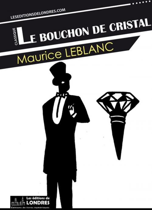 Cover of the book Le bouchon de cristal by Maurice Leblanc, Les Editions de Londres