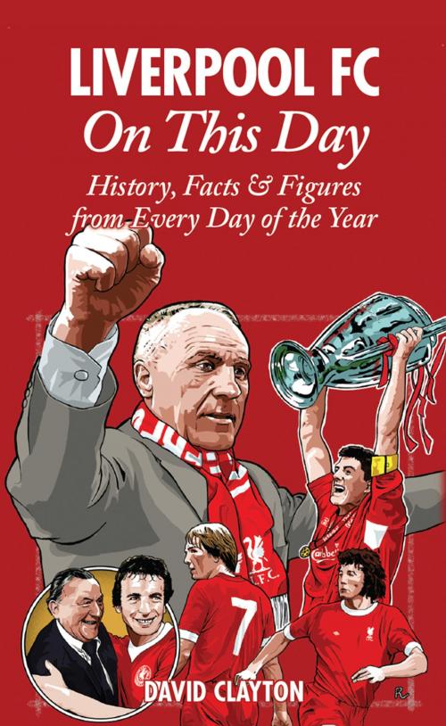 Cover of the book Liverpool FC On This Day: History, Facts & Figures from Every Day of the Year by David Clayton, Pitch Publishing Ltd