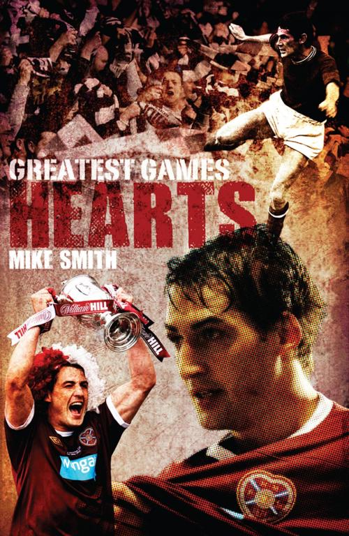 Cover of the book Hearts Greatest Games: Heart of Midlothians 50 Finest Matches by Mike Smith, Pitch Publishing Ltd