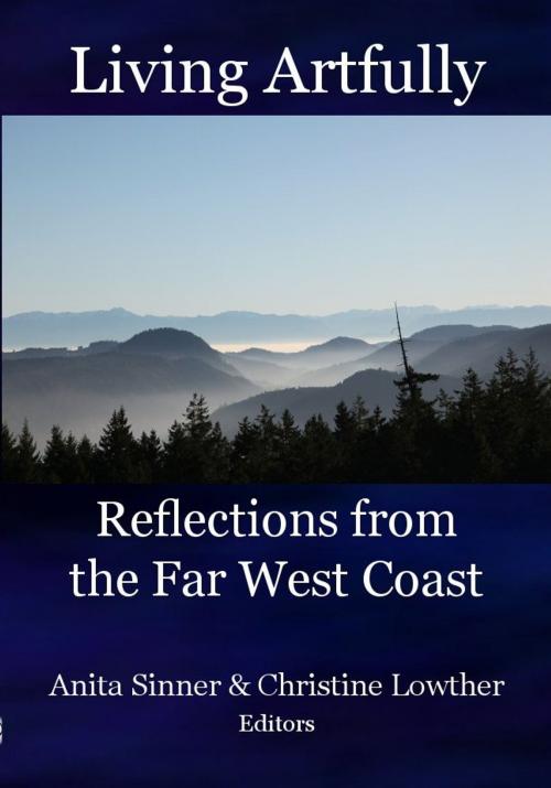Cover of the book Living Artfully: Reflections from the Far West Coast by Anta Sinner & Christine Lowther, The Key Publishing House Inc.