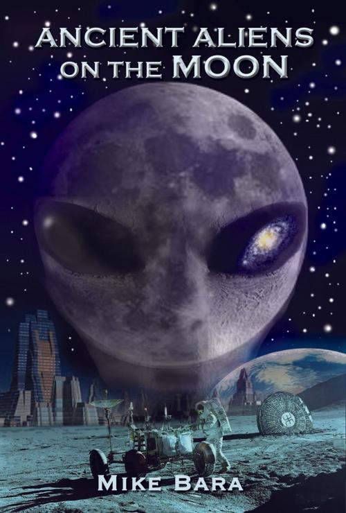Cover of the book Ancient Aliens on the Moon by Mike Bara, SCB Distributors