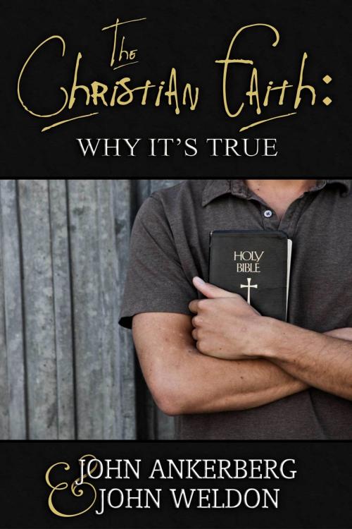 Cover of the book The Christian Faith: Why It's True by John Ankerberg, John Ankerberg