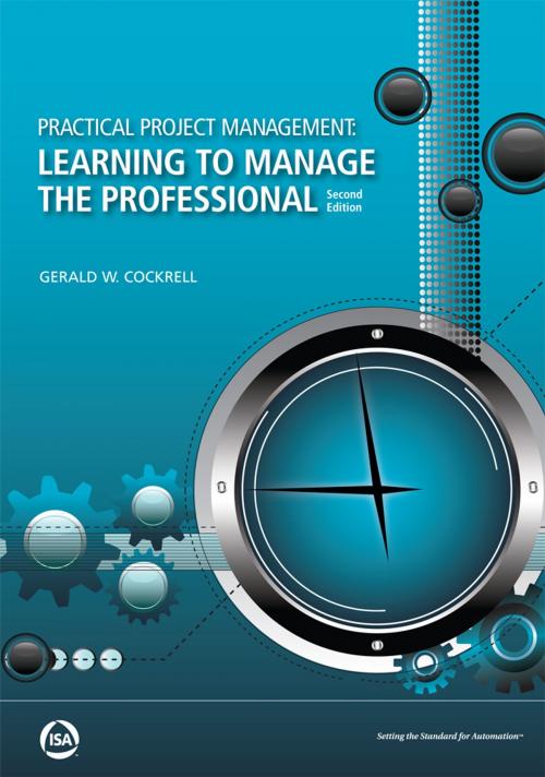 Cover of the book Practical Project Management: Learning to Manage the Professional, Second Edition by Gerald W. Cockrell, International Society of Automation