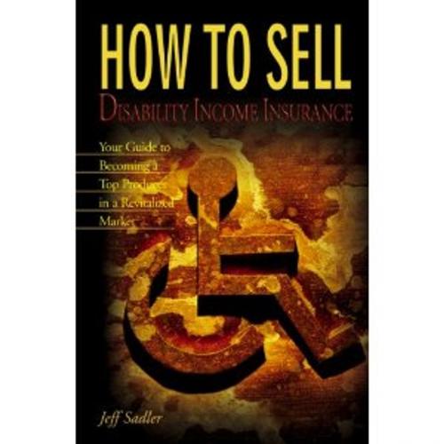 Cover of the book How to Sell Disability Income Insurance by Jeff Sadler, The National Underwriter Company