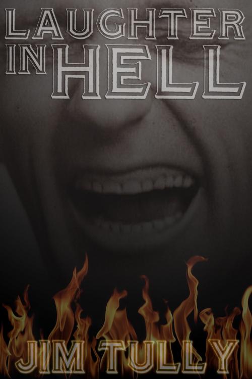 Cover of the book Laughter in Hell by Jim Tully, Ring eBooks