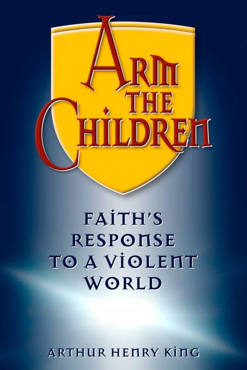 Cover of the book Arm the Children by King, Arthur Henry, Deseret Book Company