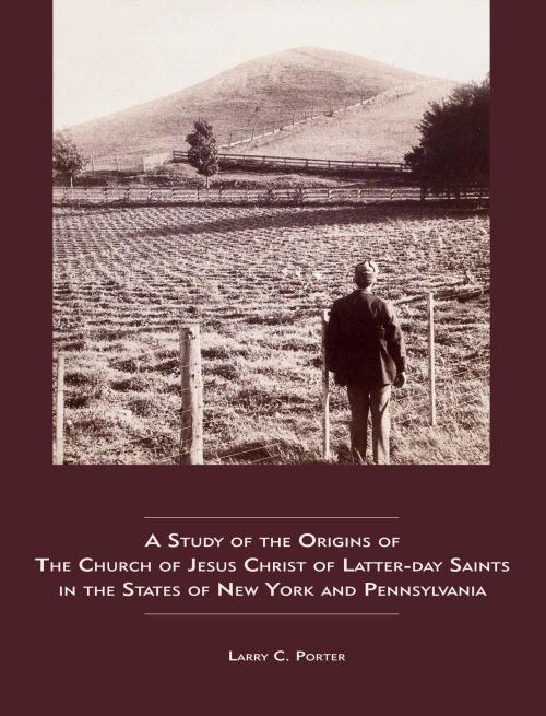 Cover of the book A Study of the Origins of The Church of Jesus Christ of Latter-day Saints in the States of New York and Pennsylvania by Porter, Larry C., Deseret Book Company