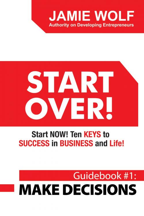 Cover of the book Start Over! Start Now! Ten Keys to Success in Business and Life! by Jamie Wolf, Wolf Tide Publishing