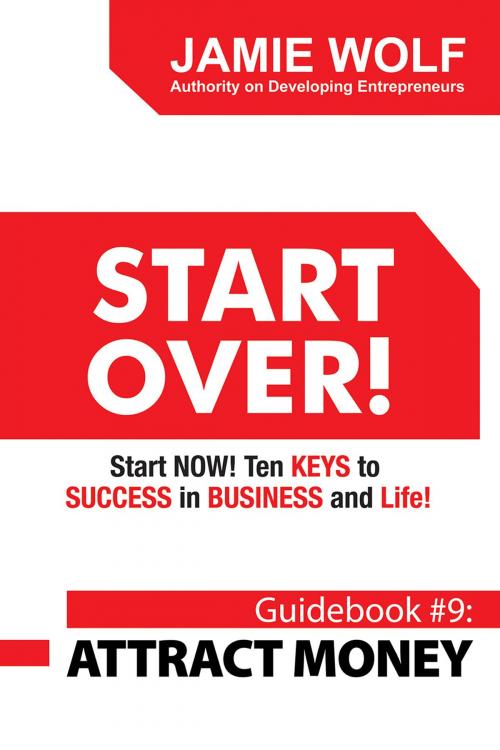 Cover of the book START OVER! Start NOW! Ten KEYS to SUCCESS in BUSINESS and Life! by Jamie Wolf, Wolf Tide Publishing