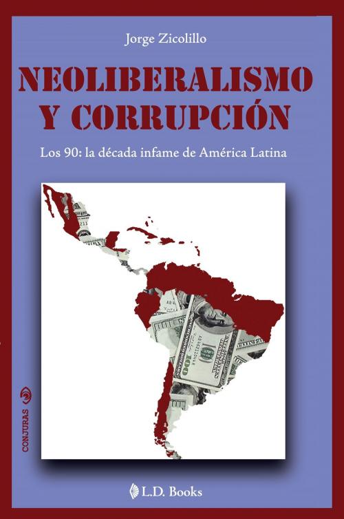 Cover of the book Neoliberalismo y corrupcion. Los 90: la decada infame de America Latina by Jorge Zicolillo, LD Books - Lectorum