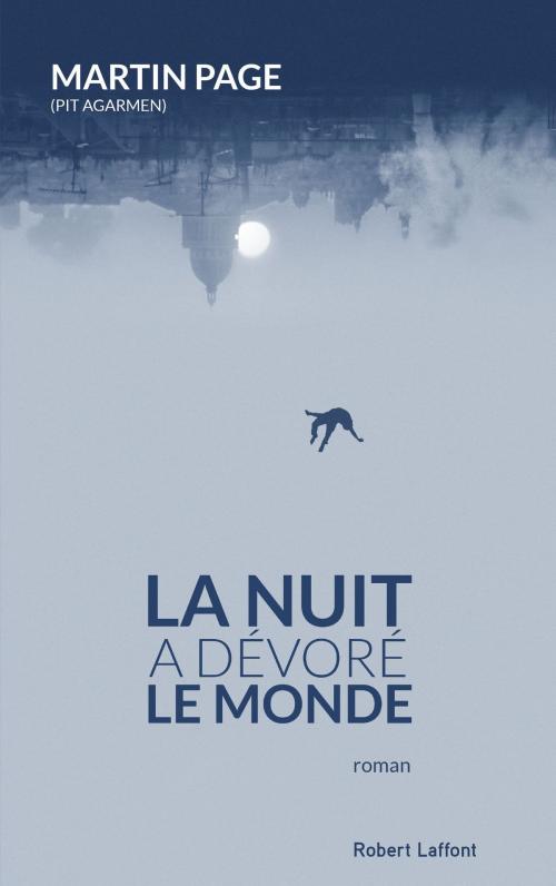 Cover of the book La nuit a dévoré le monde by Martin PAGE, Groupe Robert Laffont