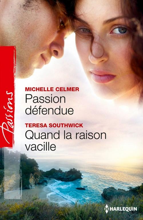 Cover of the book Passion défendue - Quand la raison vacille by Michelle Celmer, Teresa Southwick, Harlequin