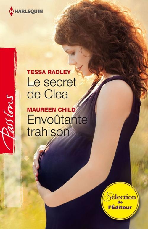 Cover of the book Le secret de Clea - Envoûtante trahison by Tessa Radley, Maureen Child, Harlequin