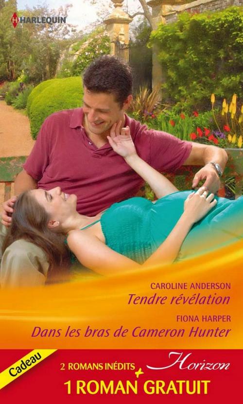 Cover of the book Tendre révélation - Dans les bras de Cameron Hunter - Le rêve d'une vie by Caroline Anderson, Fiona Harper, Holly Jacobs, Harlequin