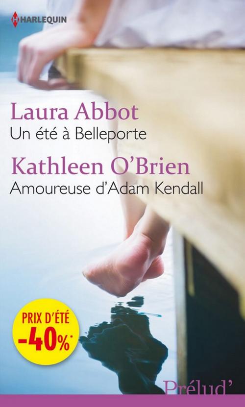 Cover of the book Un été à Belleporte - Amoureuse d'Adam Kendall by Laura Abbot, Kathleen O'Brien, Harlequin