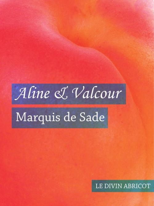 Cover of the book Aline et Valcour (érotique) by Marquis de Sade, Le divin abricot