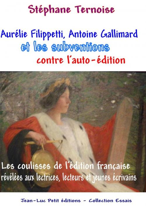 Cover of the book Aurélie Filippetti, Antoine Gallimard et les subventions contre l'auto-édition by Stéphane Ternoise, Jean-Luc PETIT Editions