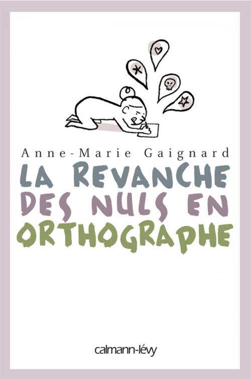 Cover of the book La Revanche des nuls en orthographe by Anne-Marie Gaignard, Gaëlle Rolin, Calmann-Lévy