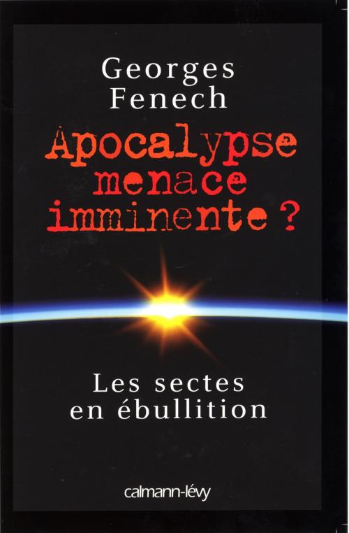 Cover of the book Apocalypse : menace imminente ? by Georges Fenech, Calmann-Lévy