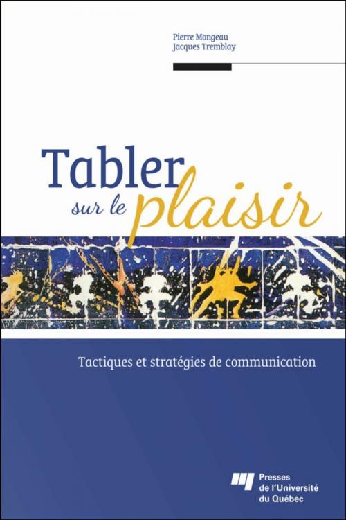 Cover of the book Tabler sur le plaisir by Pierre Mongeau, Jacques Tremblay, Jacques Tremblay, Presses de l'Université du Québec