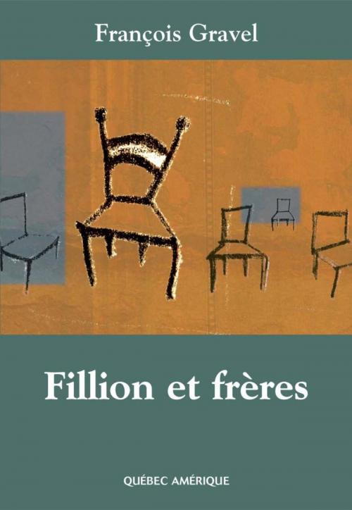 Cover of the book Fillion et frères by François Gravel, Les Éditions Québec Amérique