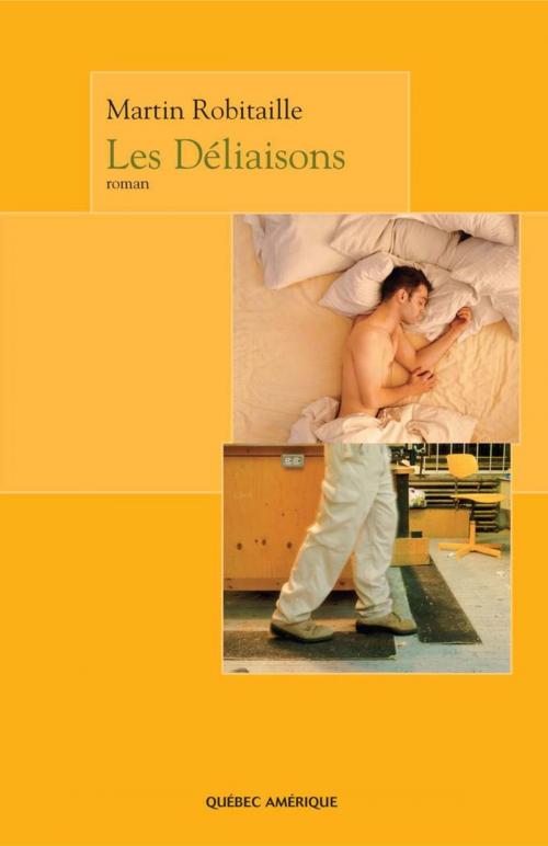 Cover of the book Les Déliaisons by Martin Robitaille, Québec Amérique
