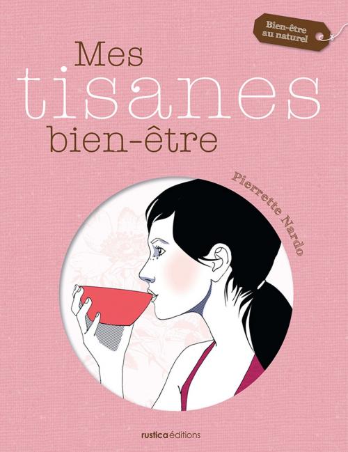 Cover of the book Mes tisanes bien-être by Pierrette Nardo, Rustica Editions