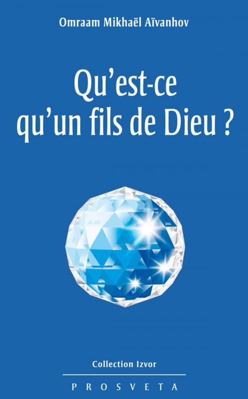 Cover of the book Qu'est-ce qu'un fils de Dieu ? by Omraam Mikhaël Aïvanhov, Editions Prosveta