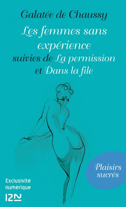 Cover of the book Les femmes sans expérience suivies de La permission et Dans la file by Galatée de Chaussy, Univers Poche