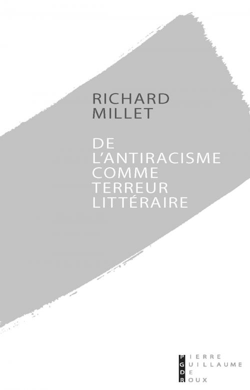 Cover of the book De l'antiracisme comme terreur littéraire by Richard MILLET, Univers Poche