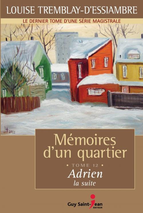 Cover of the book Mémoires d'un quartier, tome 12: Adrien, la suite by Louise Tremblay d'Essiambre, Guy Saint-Jean Editeur