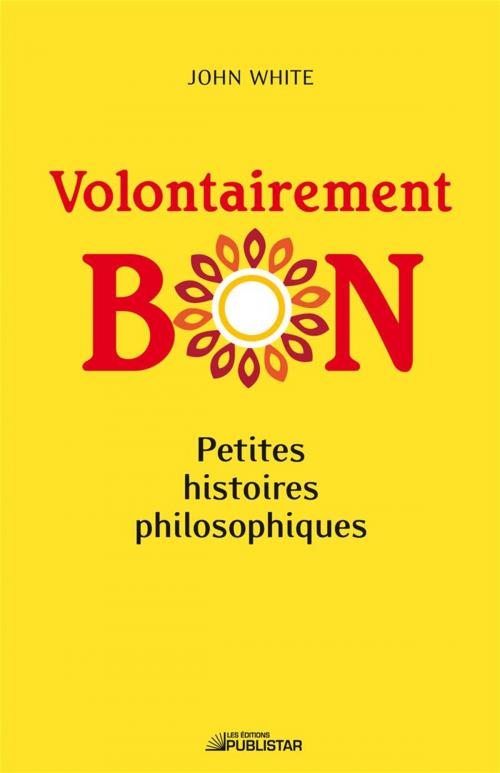 Cover of the book Volontairement bon by John White, Publistar