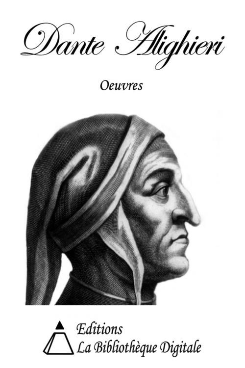 Cover of the book Oeuvres de Dante Alighieri by Dante Alighieri, Editions la Bibliothèque Digitale