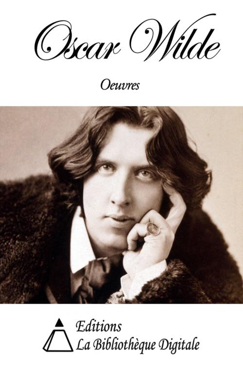 Cover of the book Oeuvres de Oscar Wilde by Oscar Wilde, Editions la Bibliothèque Digitale