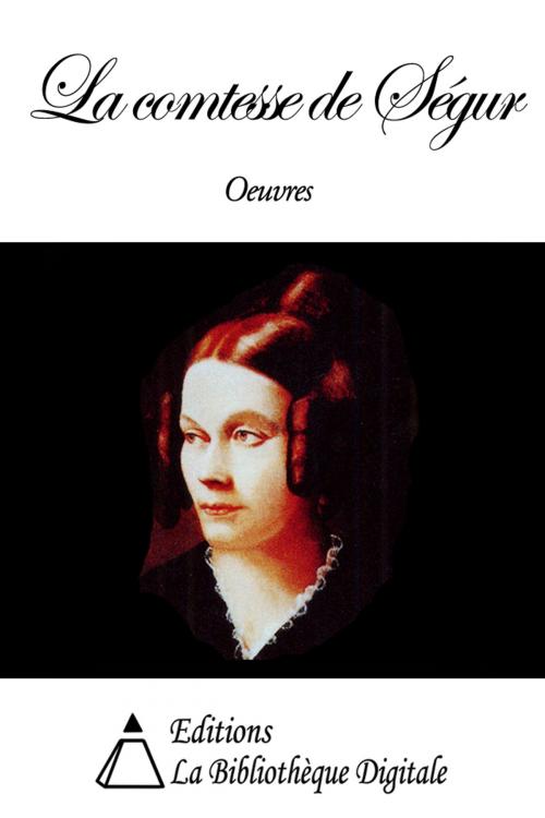Cover of the book Oeuvres de la comtesse de Ségur by Comtesse de Ségur, Editions la Bibliothèque Digitale