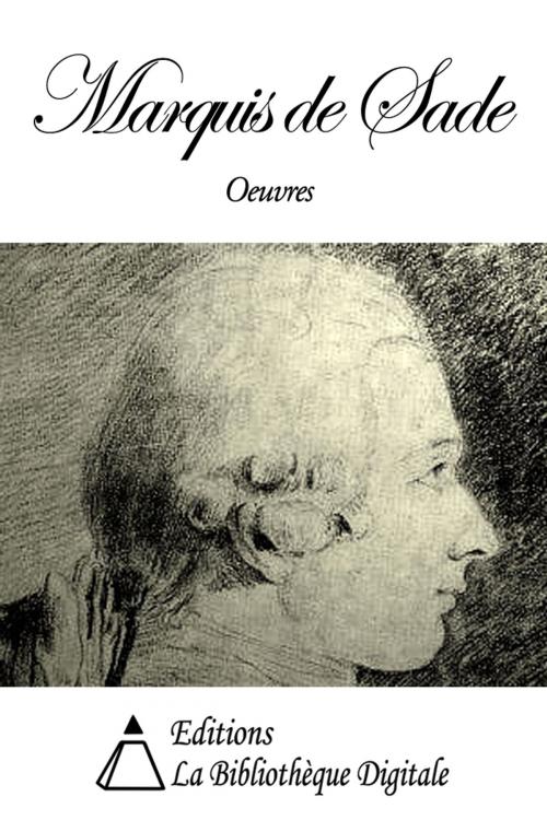Cover of the book Oeuvres du Marquis de Sade by Marquis de Sade, Editions la Bibliothèque Digitale