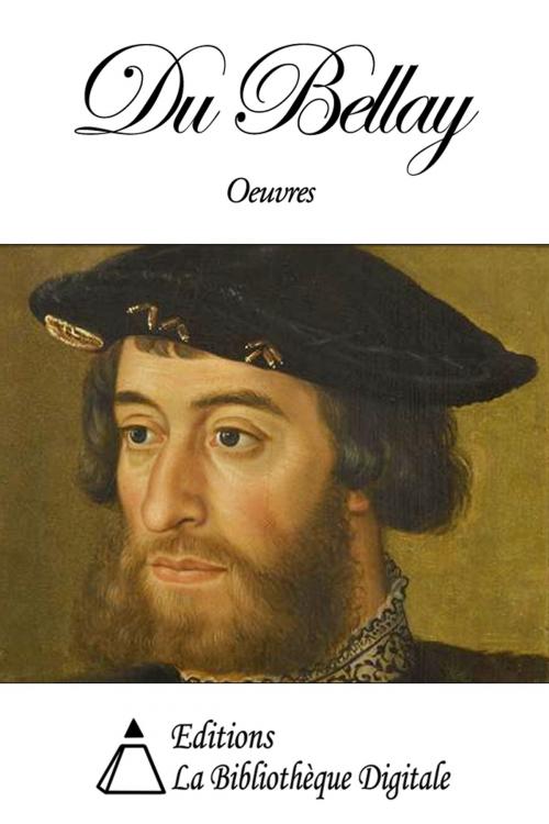 Cover of the book Oeuvres de Du Bellay by Joachim du Bellay, Editions la Bibliothèque Digitale