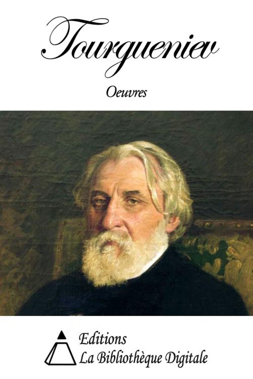 Cover of the book Oeuvres de Ivan Tourgueniev by Ivan Tourgueniev, Editions la Bibliothèque Digitale