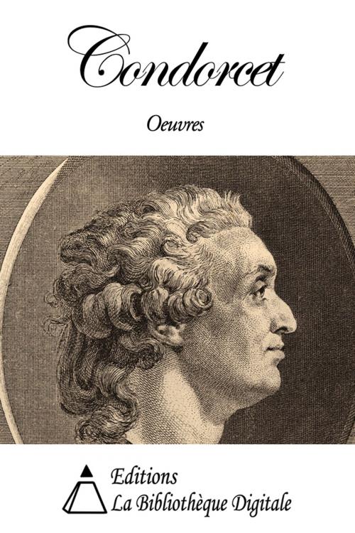 Cover of the book Oeuvres de Condorcet by Nicolas de Condorcet, Editions la Bibliothèque Digitale