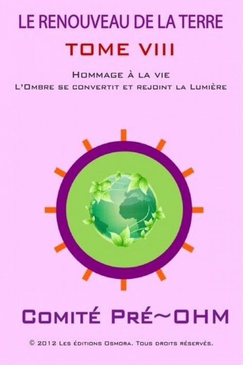 Cover of the book LE RENOUVEAU DE LA TERRE TOME VIII by Comité Pré-Ohm, Osmora Inc.