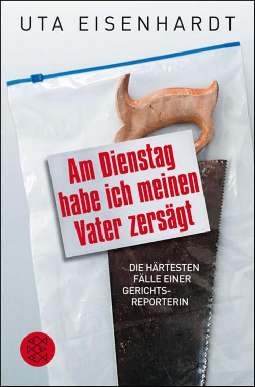 Cover of the book Am Dienstag habe ich meinen Vater zersägt by Uta Eisenhardt, FISCHER E-Books