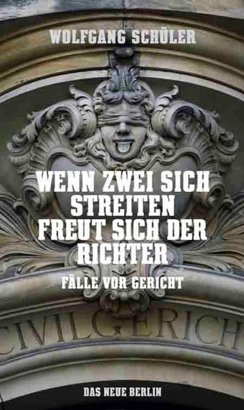 Cover of the book Wenn zwei sich streiten, freut sich der Richter by Wolfgang Schüler, Das Neue Berlin
