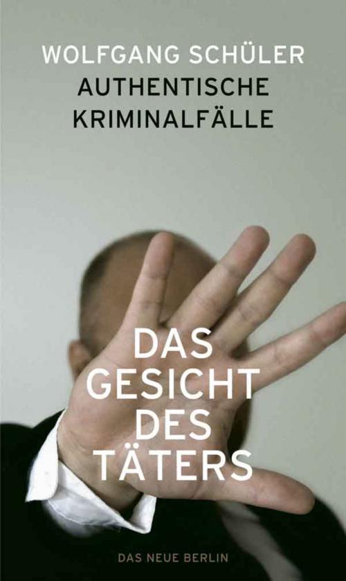 Cover of the book Das Gesicht des Täters by Wolfgang Schüler, Das Neue Berlin