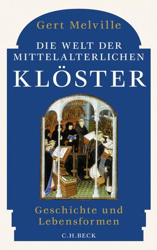Cover of the book Die Welt der mittelalterlichen Klöster by Gert Melville, C.H.Beck
