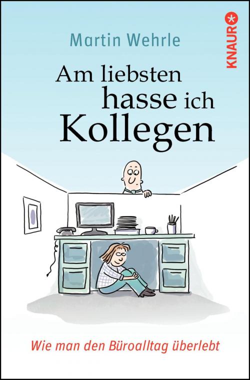 Cover of the book Am liebsten hasse ich Kollegen by Martin Wehrle, Knaur eBook