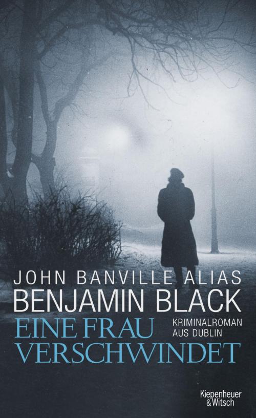 Cover of the book Eine Frau verschwindet by Benjamin Black, John Banville, Kiepenheuer & Witsch eBook