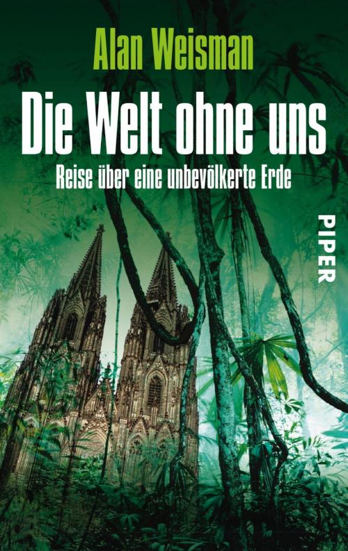 Cover of the book Die Welt ohne uns by Alan Weisman, Piper ebooks