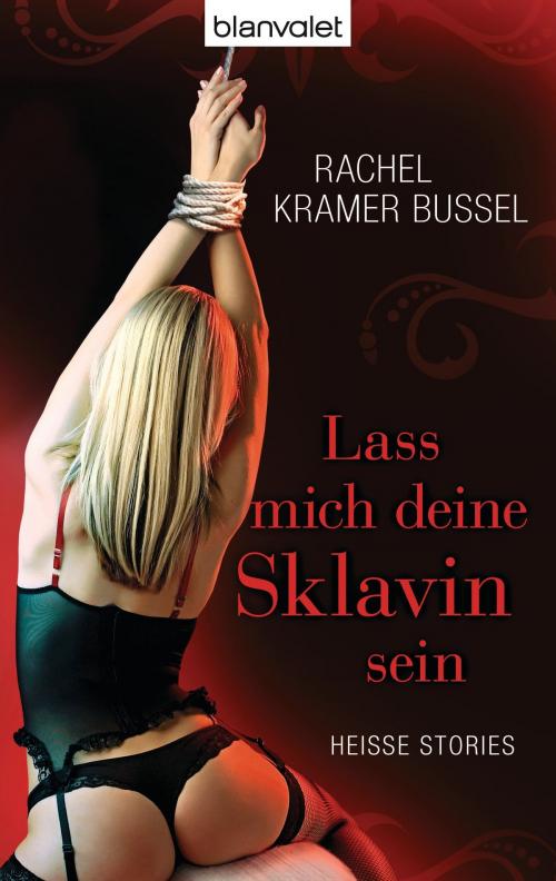 Cover of the book Lass mich deine Sklavin sein by Rachel Kramer Bussel, Blanvalet Taschenbuch Verlag