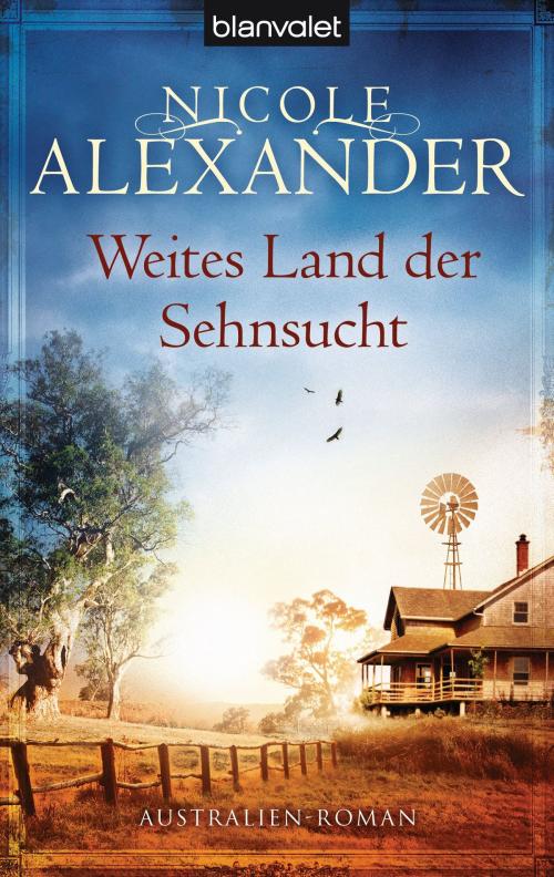 Cover of the book Weites Land der Sehnsucht by Nicole Alexander, Blanvalet Taschenbuch Verlag